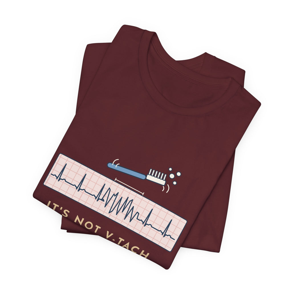 Telemetry Nurse T-Shirt - It's Not V-Tach. He's Brushing His Teeth. Tele Nurse Tee