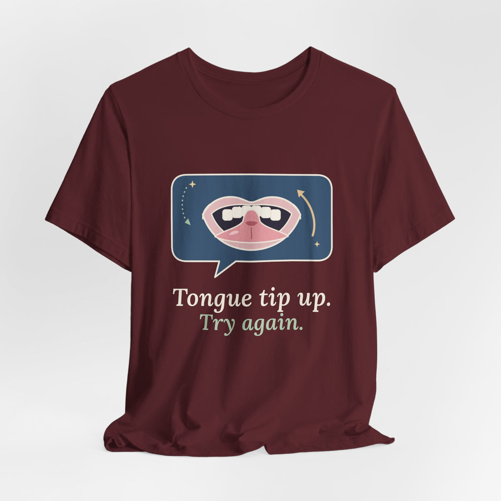 Speech Language Pathologist T-Shirt - Tongue Tip Up, Try Again SLP Gift Tee