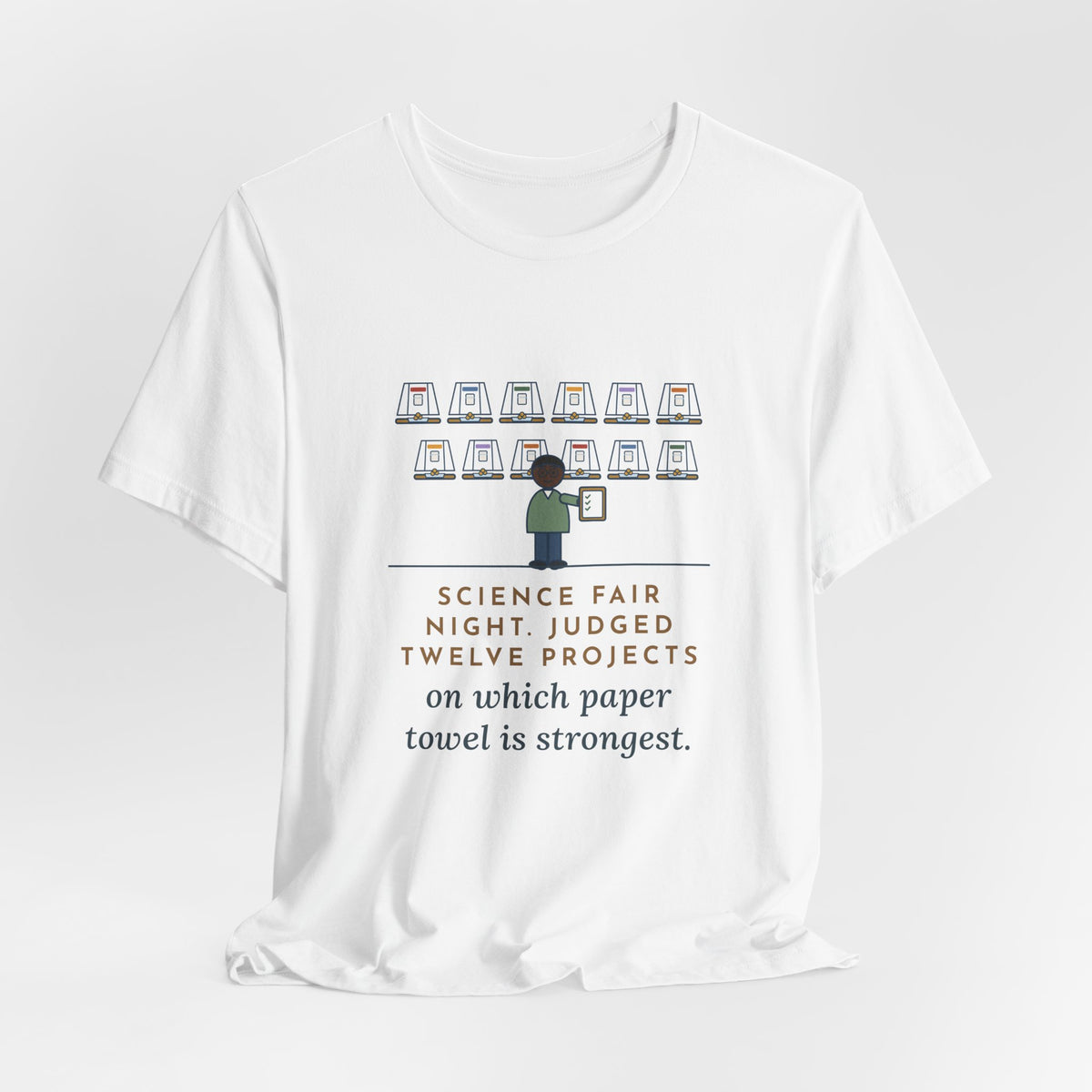 Science Fair Judge T-Shirt - Judged Twelve Projects on Which Paper Towel Is Strongest