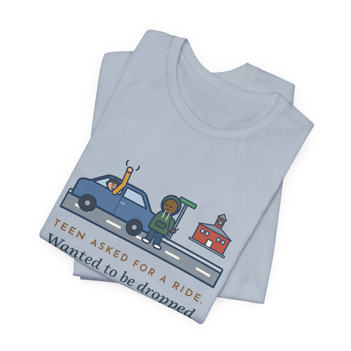Funny Teen Parent T-Shirt, Teen Asked for a Ride, Wanted to Be Dropped Off a Block Away, Street Corner Tee