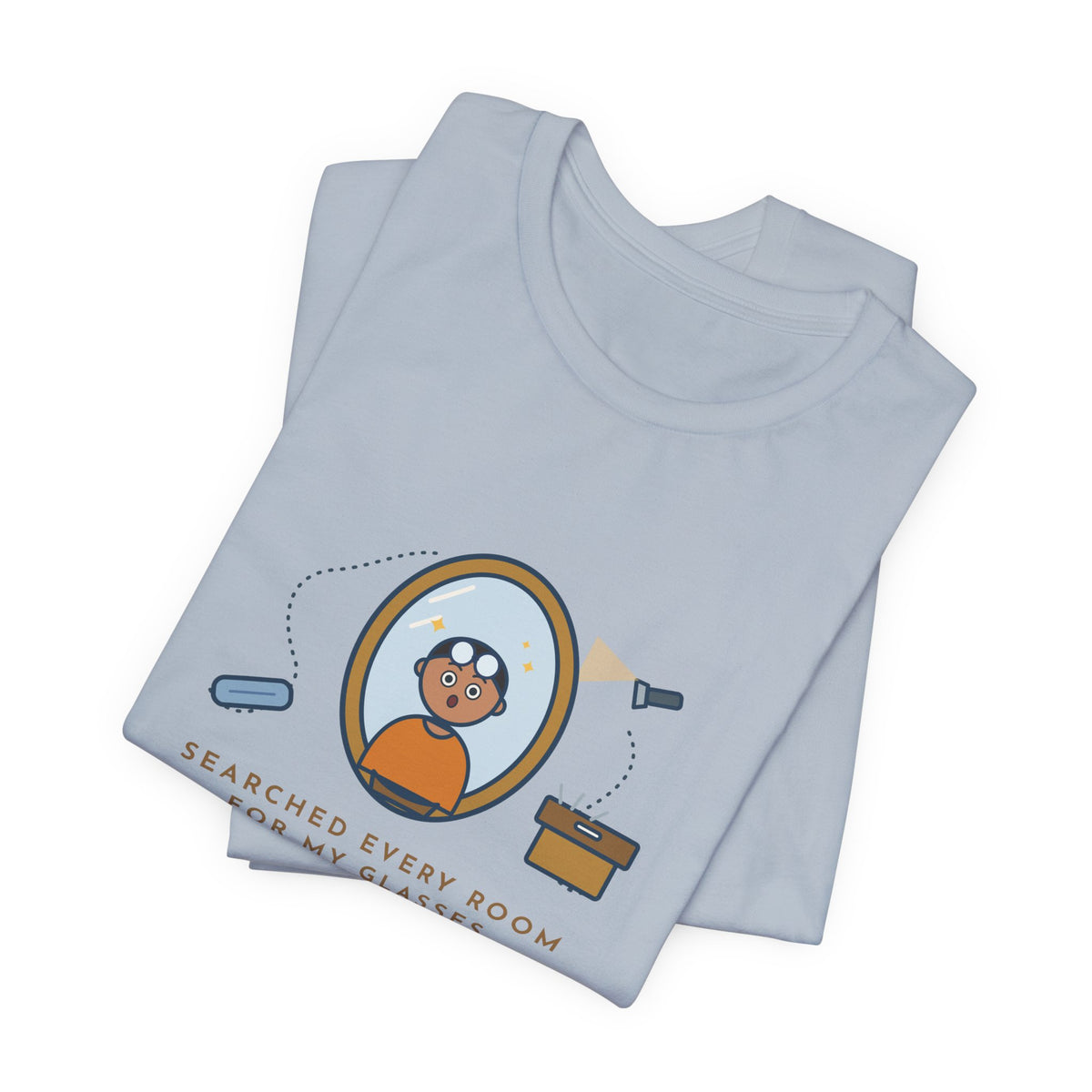 Funny Glasses T-Shirt - Searched Every Room for My Glasses, Found Them on My Forehead