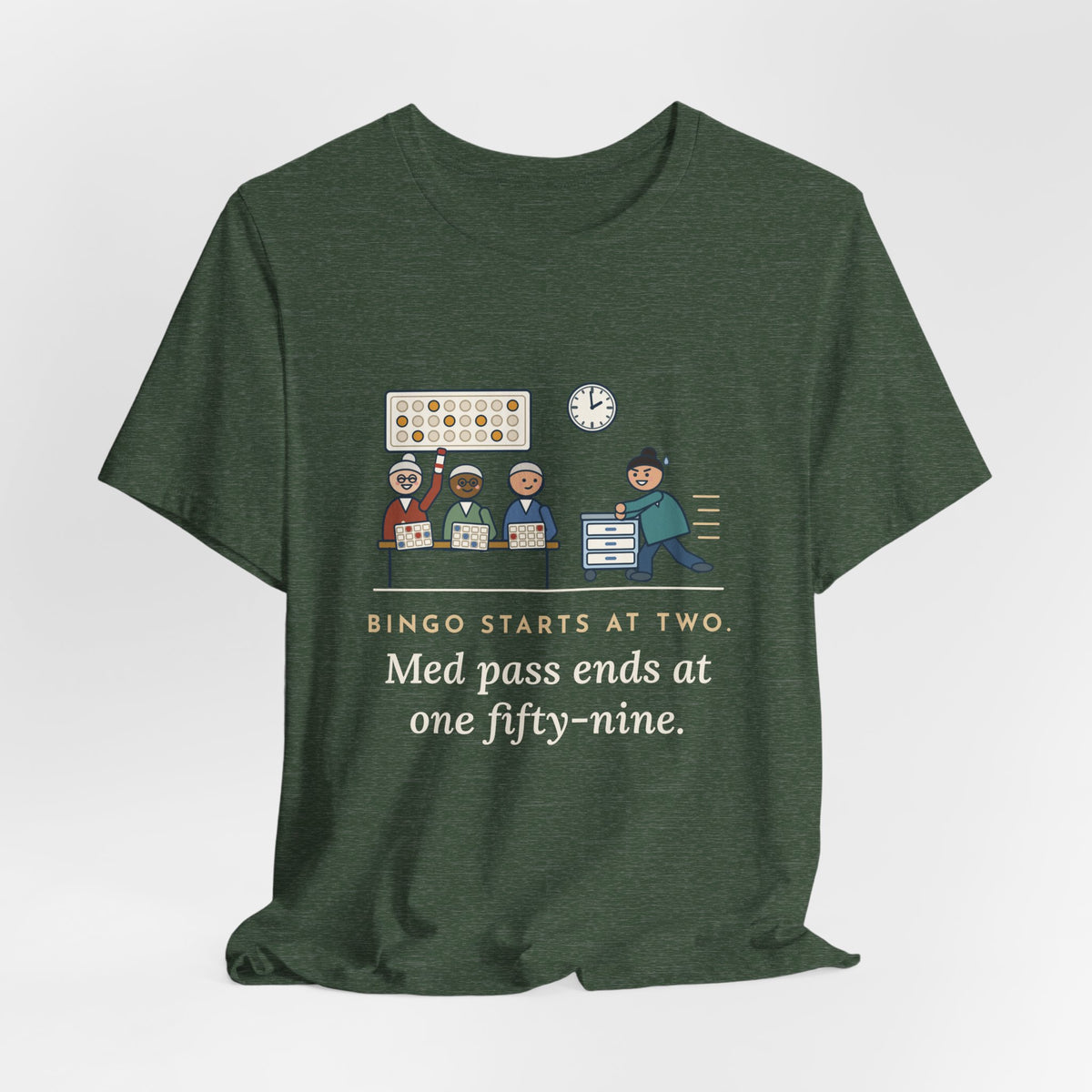 Assisted Living Nurse T-Shirt - Bingo Starts at Two. Med Pass Ends at One Fifty-Nine.