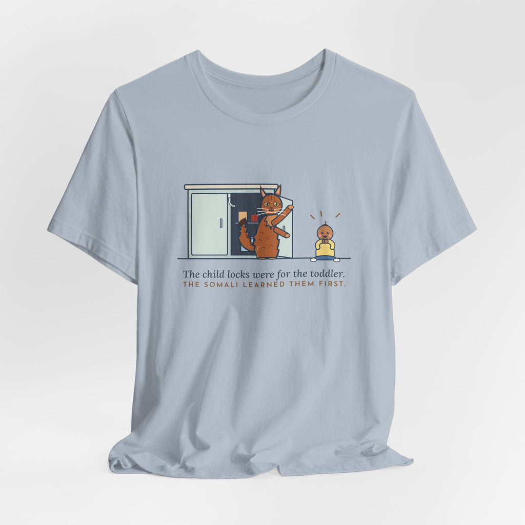 Somali Cat T-Shirt - The Child Locks Were for the Toddler, The Somali Learned Them First