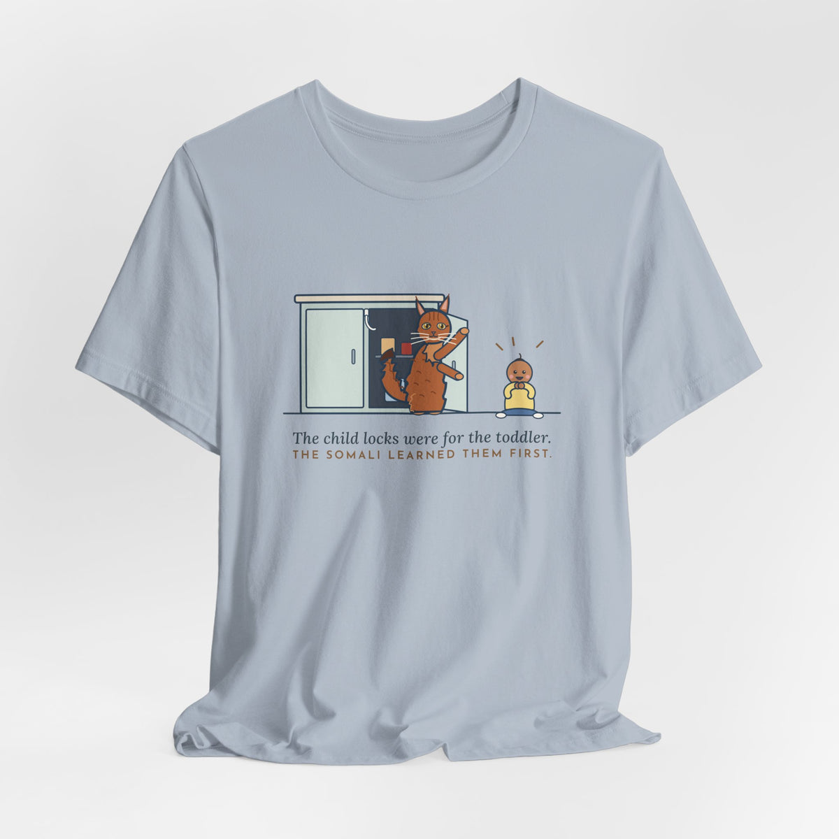 Somali Cat T-Shirt - The Child Locks Were for the Toddler, The Somali Learned Them First