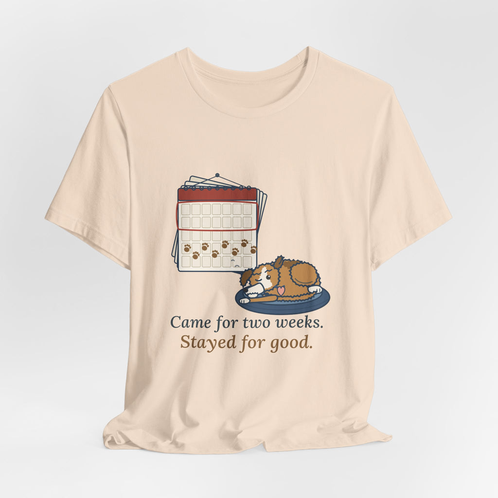Pet Foster T-Shirt - Came for Two Weeks. Stayed for Good. Adopted Foster Dog Tee