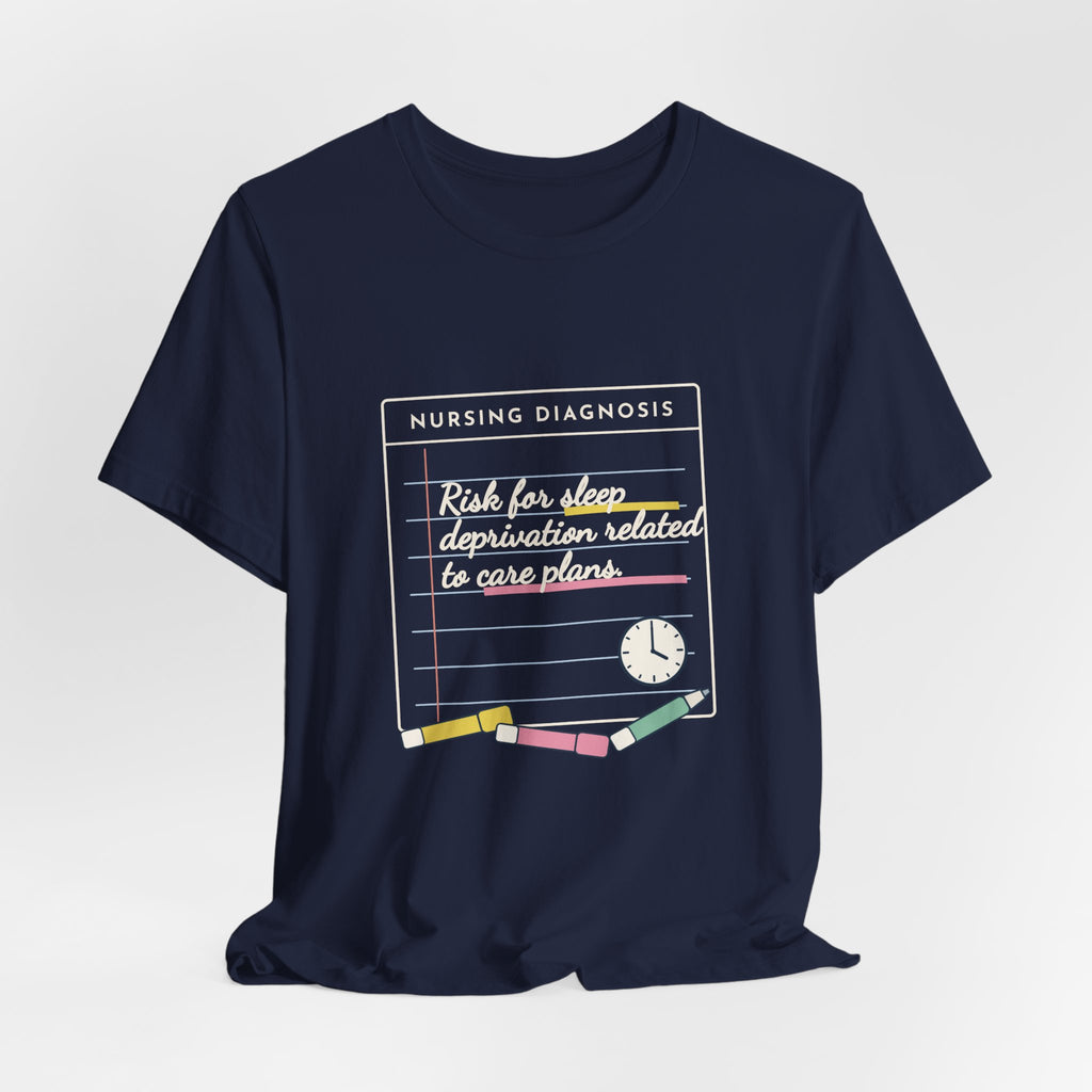 Nursing Student T-Shirt - Risk for Sleep Deprivation Related to Care Plans