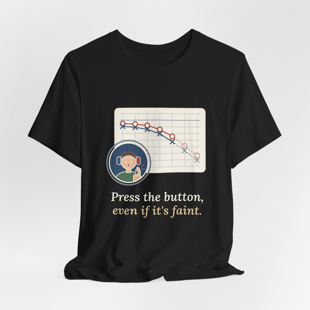 Audiologist T-Shirt - Press the Button, Even If It's Faint Funny Audiology Tee