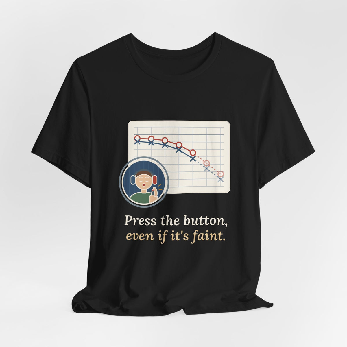 Audiologist T-Shirt - Press the Button, Even If It's Faint Funny Audiology Tee