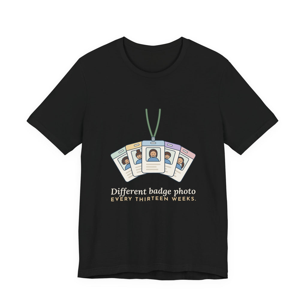 Travel Nurse T-Shirt - Different Badge Photo Every Thirteen Weeks Tee