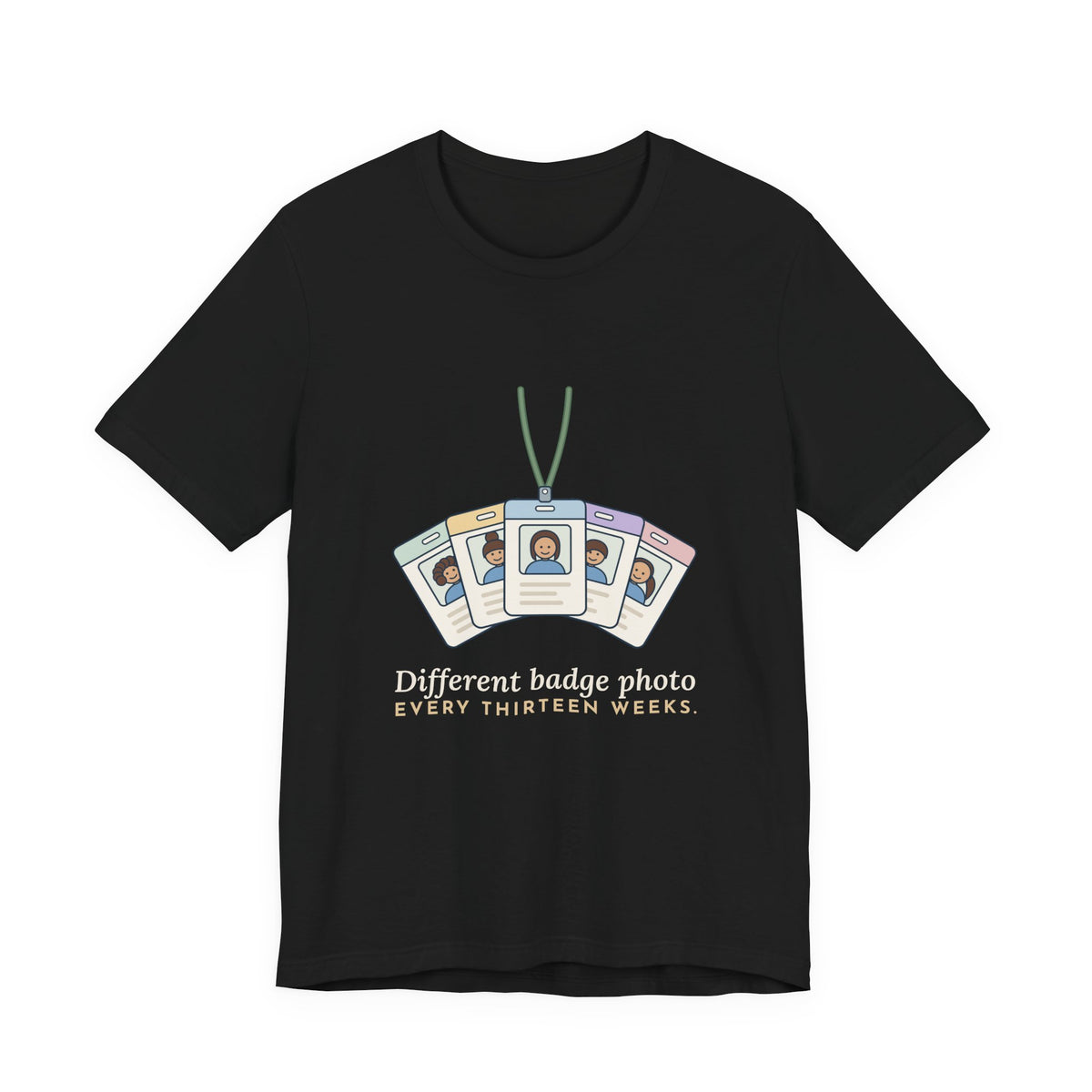 Travel Nurse T-Shirt - Different Badge Photo Every Thirteen Weeks Tee