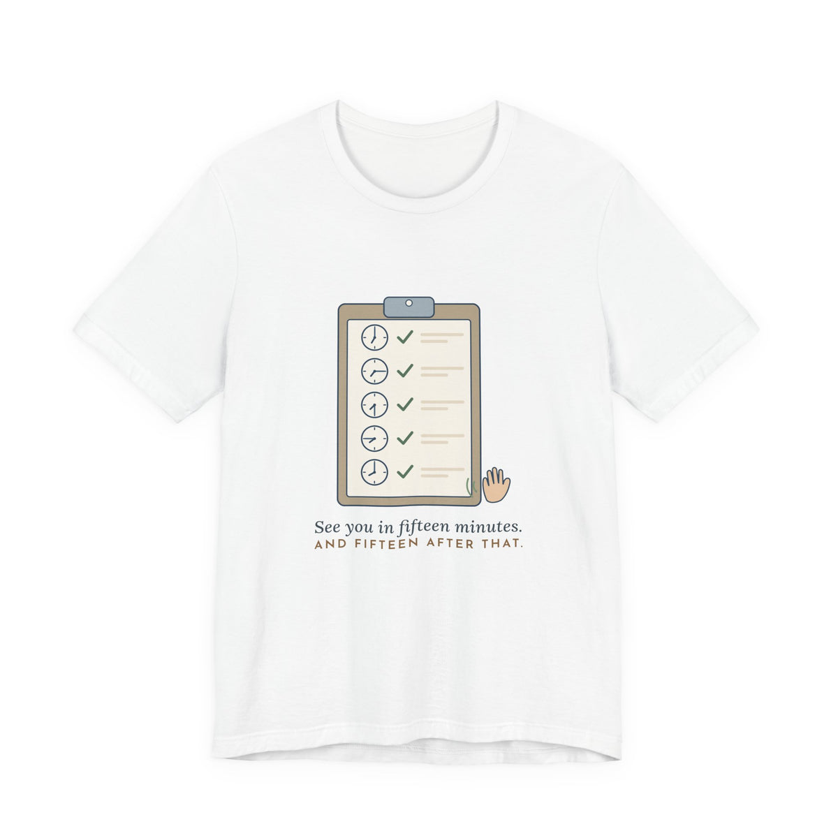 Psych Nurse T-Shirt - See You in Fifteen Minutes. And Fifteen After That. Behavioral Health Tee