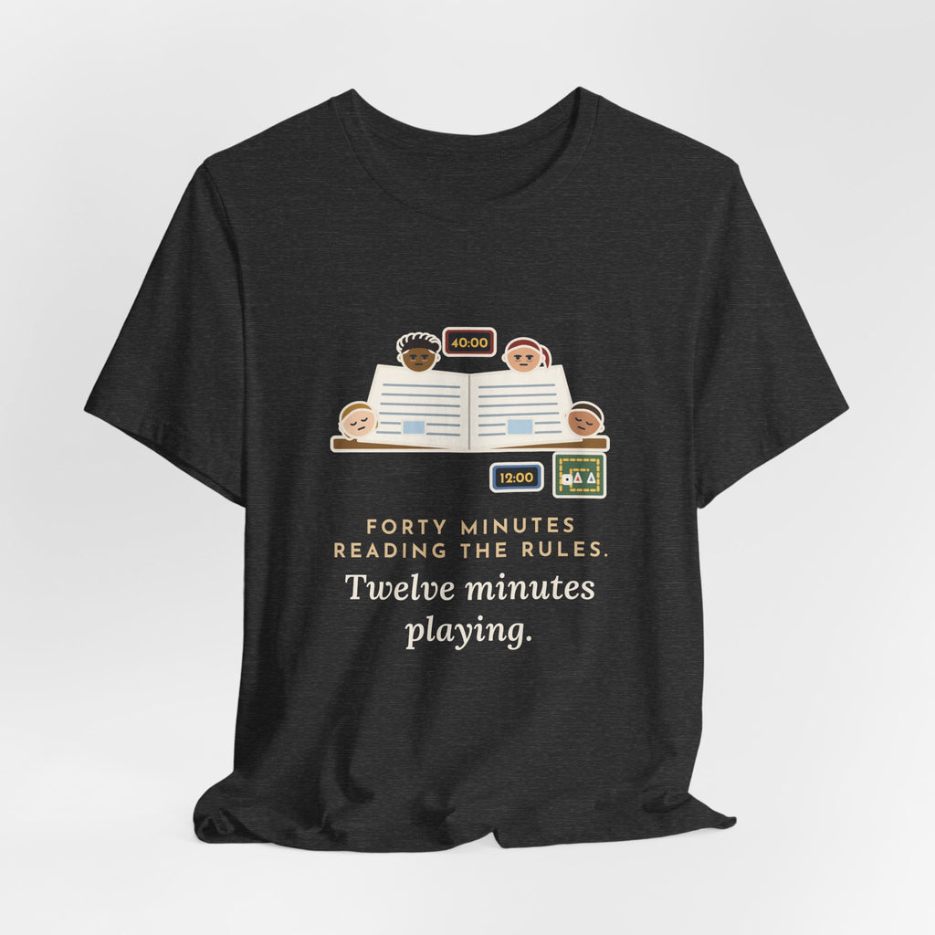 Funny Board Game T-Shirt - Forty Minutes Reading the Rules, Twelve Minutes Playing