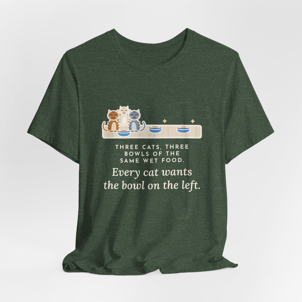 Funny Three Cats T-Shirt, Three Bowls of the Same Food, Every Cat Wants the One on the Left, Kitchen Floor Tee
