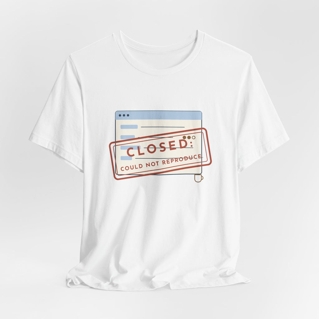 IT Support T-Shirt - Closed: Could Not Reproduce Help Desk Tee