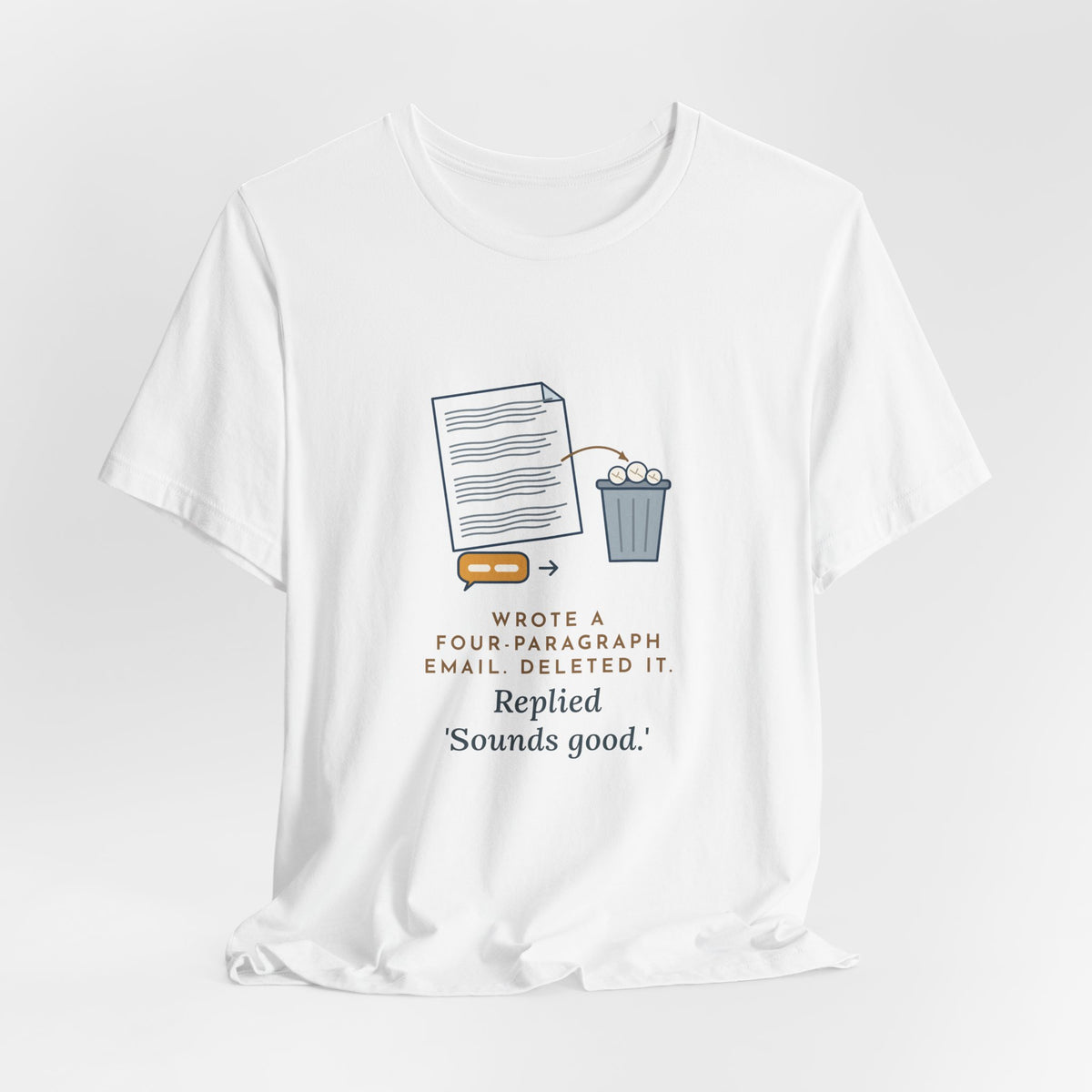Funny Office T-Shirt - Wrote a Four-Paragraph Email, Deleted It, Replied Sounds Good