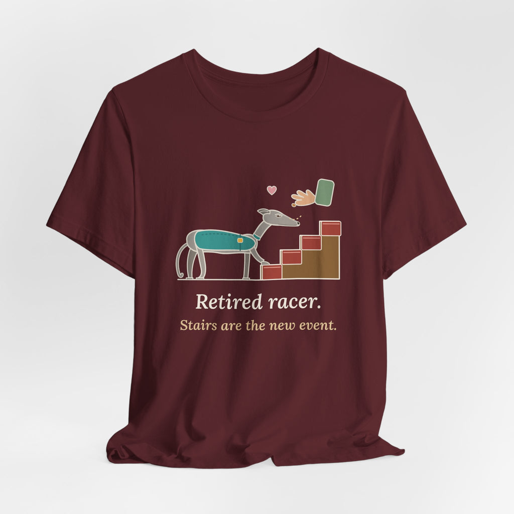 Greyhound T-Shirt - Retired Racer. Stairs Are the New Event. Greyhound Adopter Tee