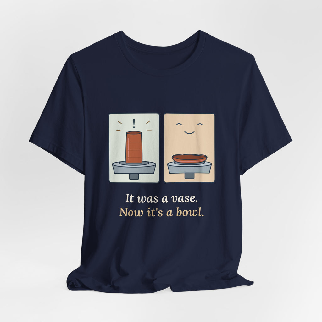 Pottery T-Shirt - It Was a Vase, Now It's a Bowl Funny Wheel Throwing Potter Tee
