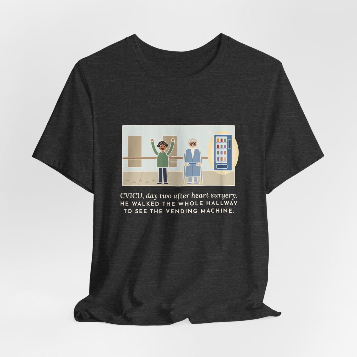 Funny CVICU Nurse T-Shirt, Day Two After Heart Surgery, He Walked the Whole Hallway to See the Vending Machine, Hallway Walk Tee