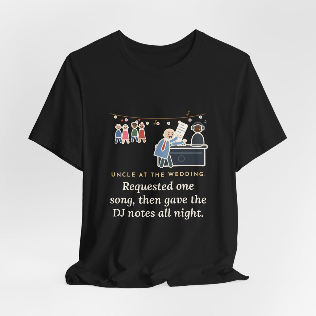Funny Uncle T-Shirt, Uncle at the Wedding, Gave the DJ Notes All Night, DJ Booth Tee