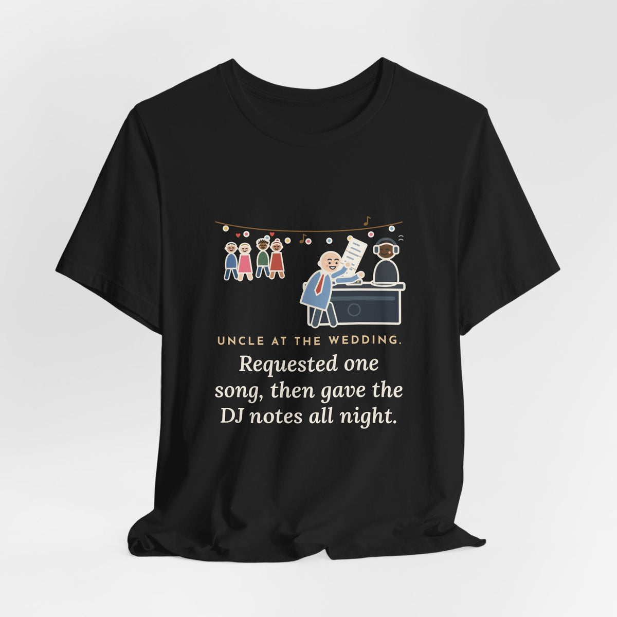 Funny Uncle T-Shirt, Uncle at the Wedding, Gave the DJ Notes All Night, DJ Booth Tee