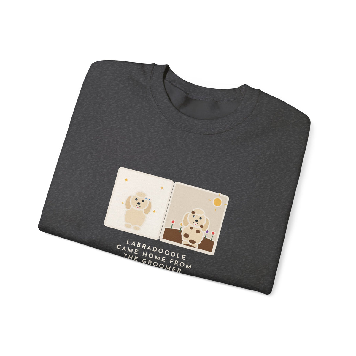 Labradoodle Sweatshirt, Came Home from the Groomer Looking Like a Lamb, Rolled in the Garden by Noon, Funny Groomer to Garden Crewneck