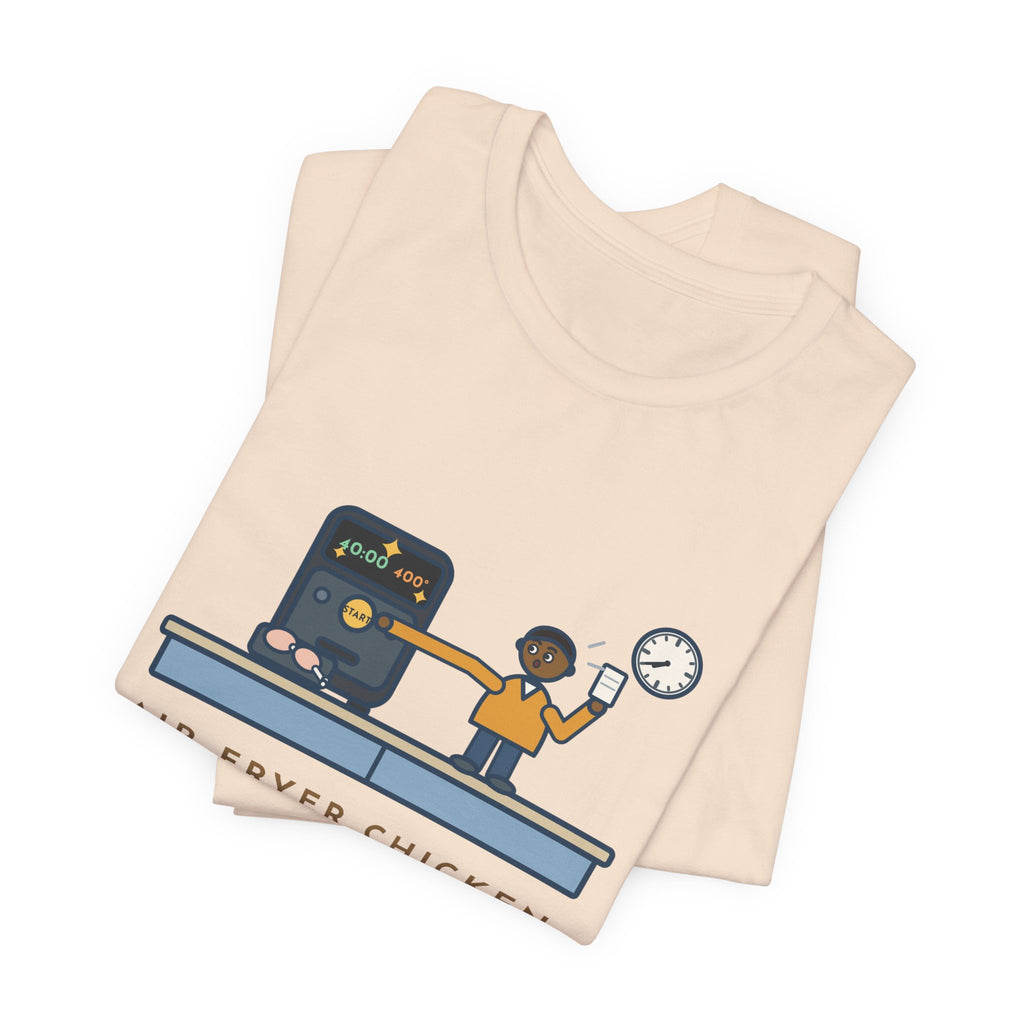 Funny Air Fryer T-Shirt, Set the Time and Temperature, Forty Minutes Later Found the Start Button, Kitchen Counter Tee