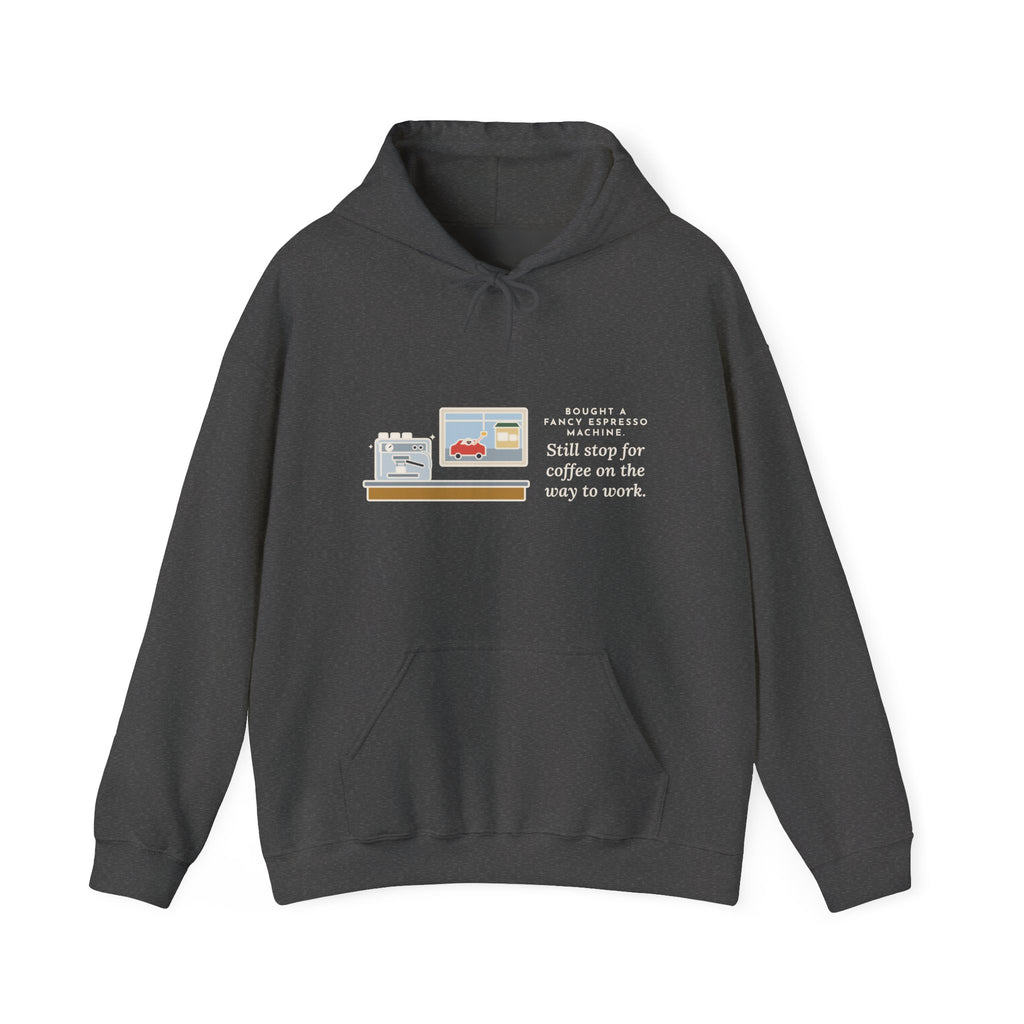 Funny Coffee Hoodie, Bought an Espresso Machine, Still Stop for Coffee on the Way to Work