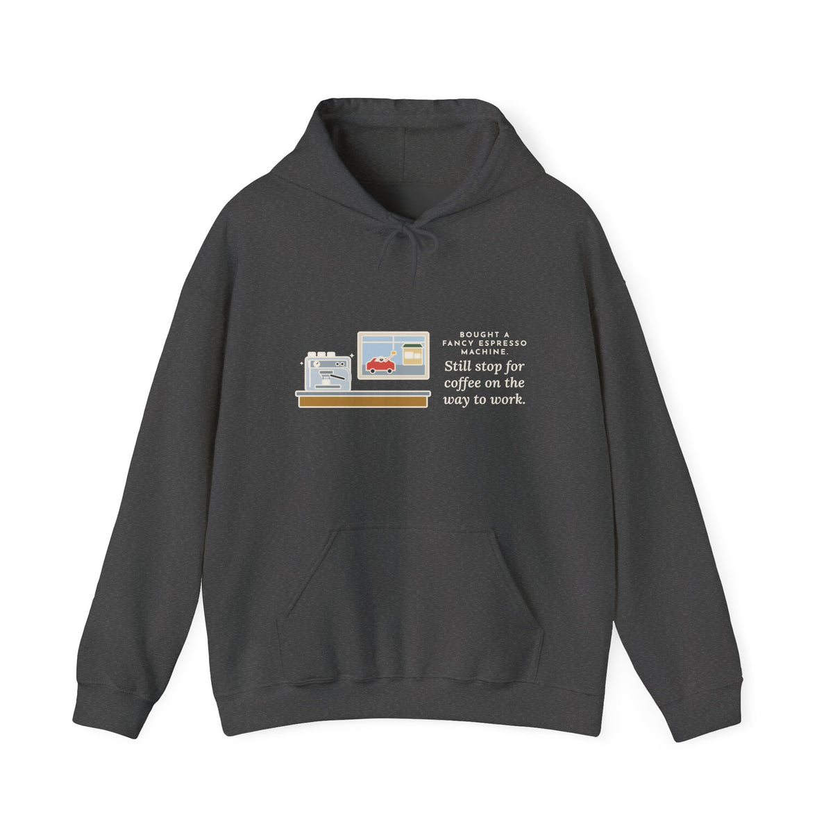 Funny Coffee Hoodie, Bought an Espresso Machine, Still Stop for Coffee on the Way to Work