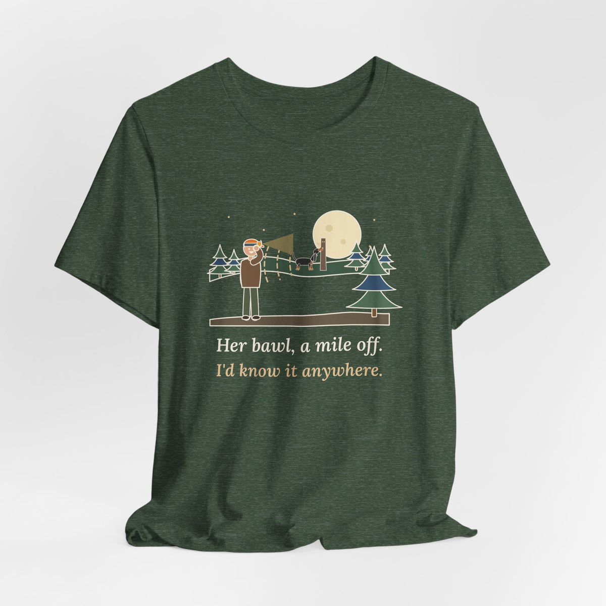Coonhound T-Shirt - Her Bawl, a Mile Off. I'd Know It Anywhere. Hound Tee
