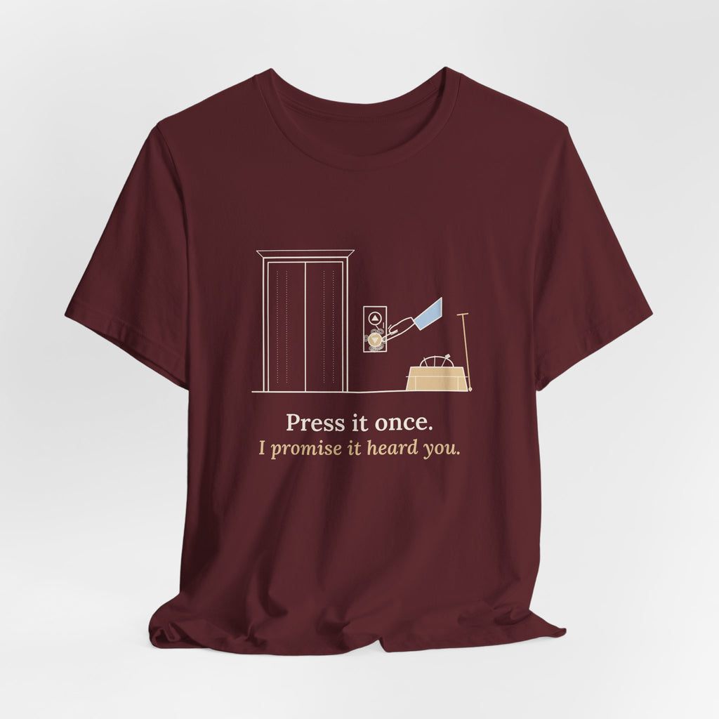 Elevator Mechanic T-Shirt - Press It Once. I Promise It Heard You. Funny Trade Tee