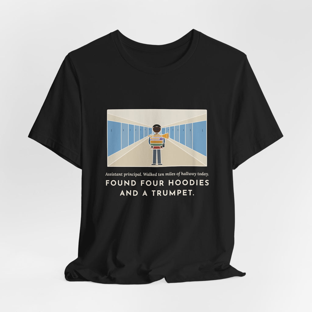Funny Assistant Principal T-Shirt, Walked Ten Miles of Hallway Today, Found Four Hoodies and a Trumpet, Hallway Rounds Tee