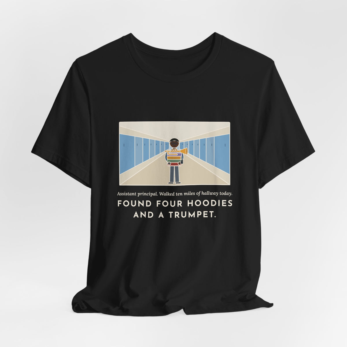 Funny Assistant Principal T-Shirt, Walked Ten Miles of Hallway Today, Found Four Hoodies and a Trumpet, Hallway Rounds Tee
