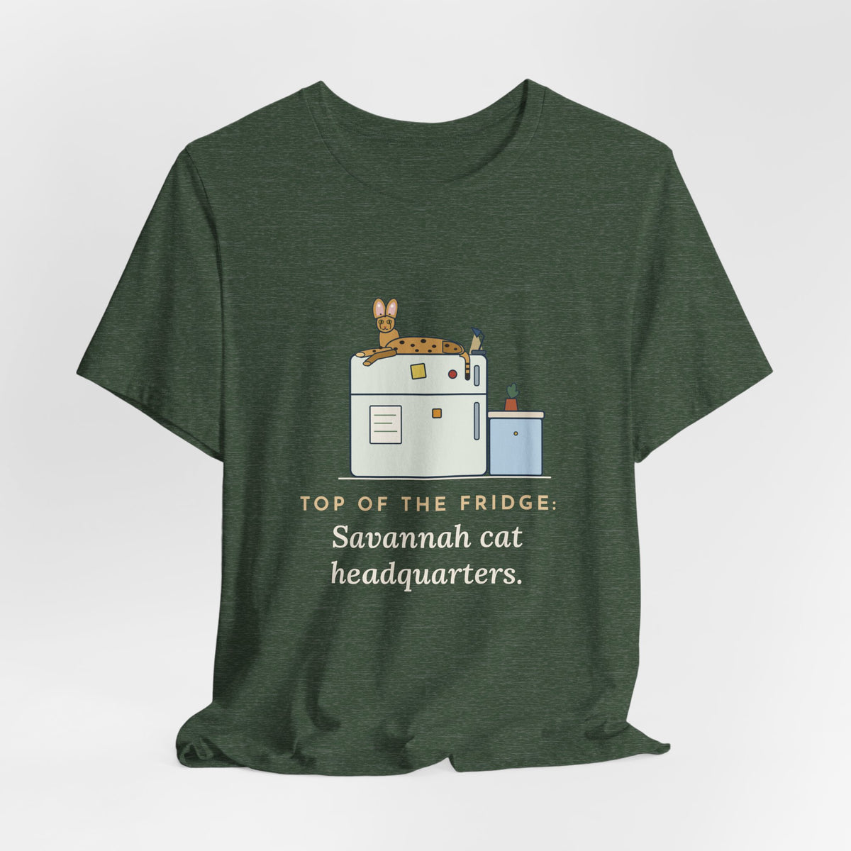 Savannah Cat T-Shirt - Top of the Fridge: Savannah Cat Headquarters, Funny Cat Owner Tee