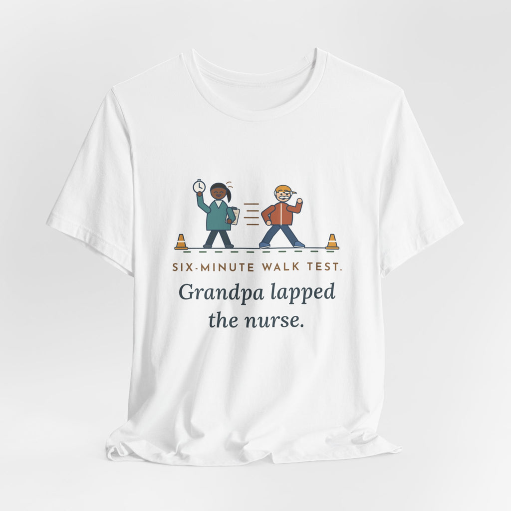 Pulmonary Rehab Nurse T-Shirt - Six-Minute Walk Test, Grandpa Lapped the Nurse