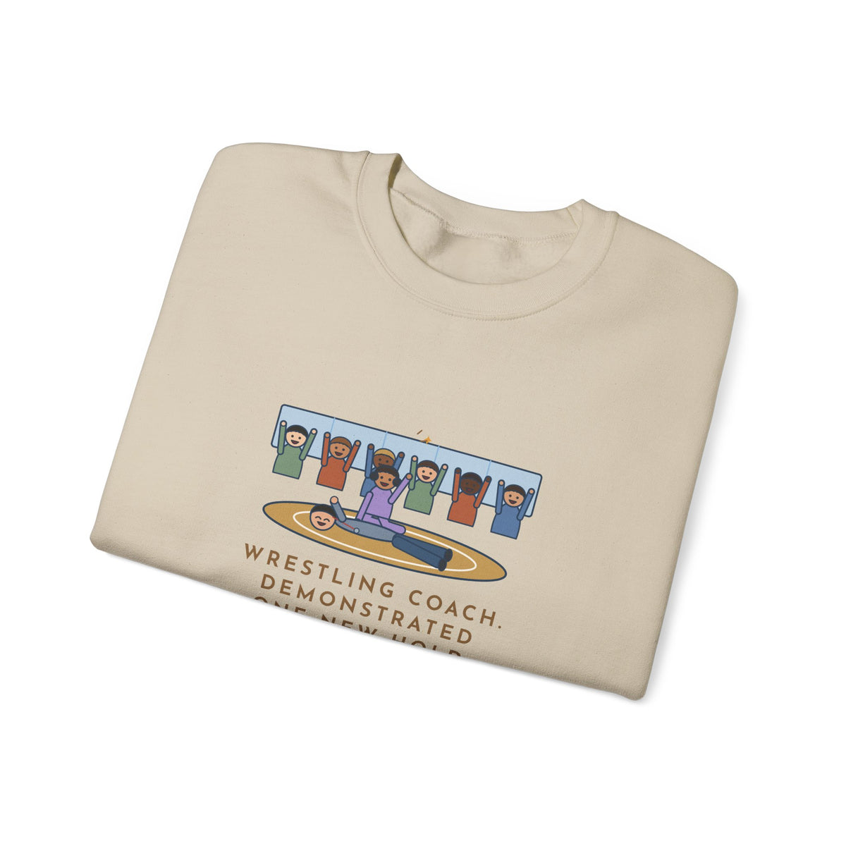 Wrestling Coach Sweatshirt, Demonstrated One New Hold, Got Pinned by a Freshman, Funny Practice Room Crewneck