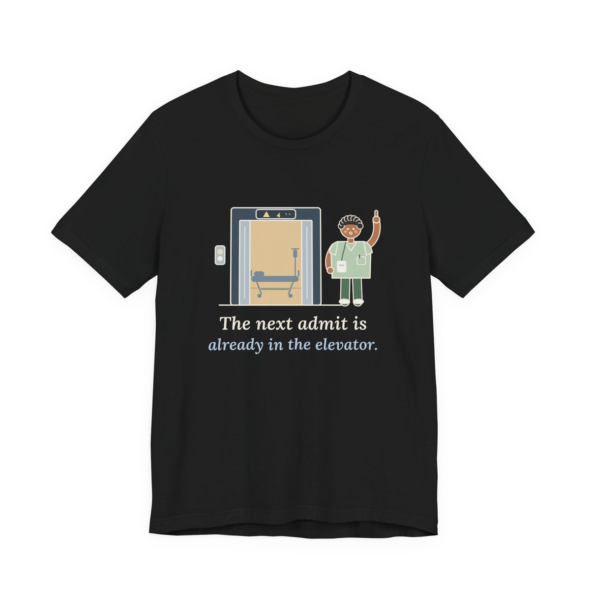 Charge Nurse T-Shirt - The Next Admit Is Already in the Elevator Funny Floor Nurse Tee