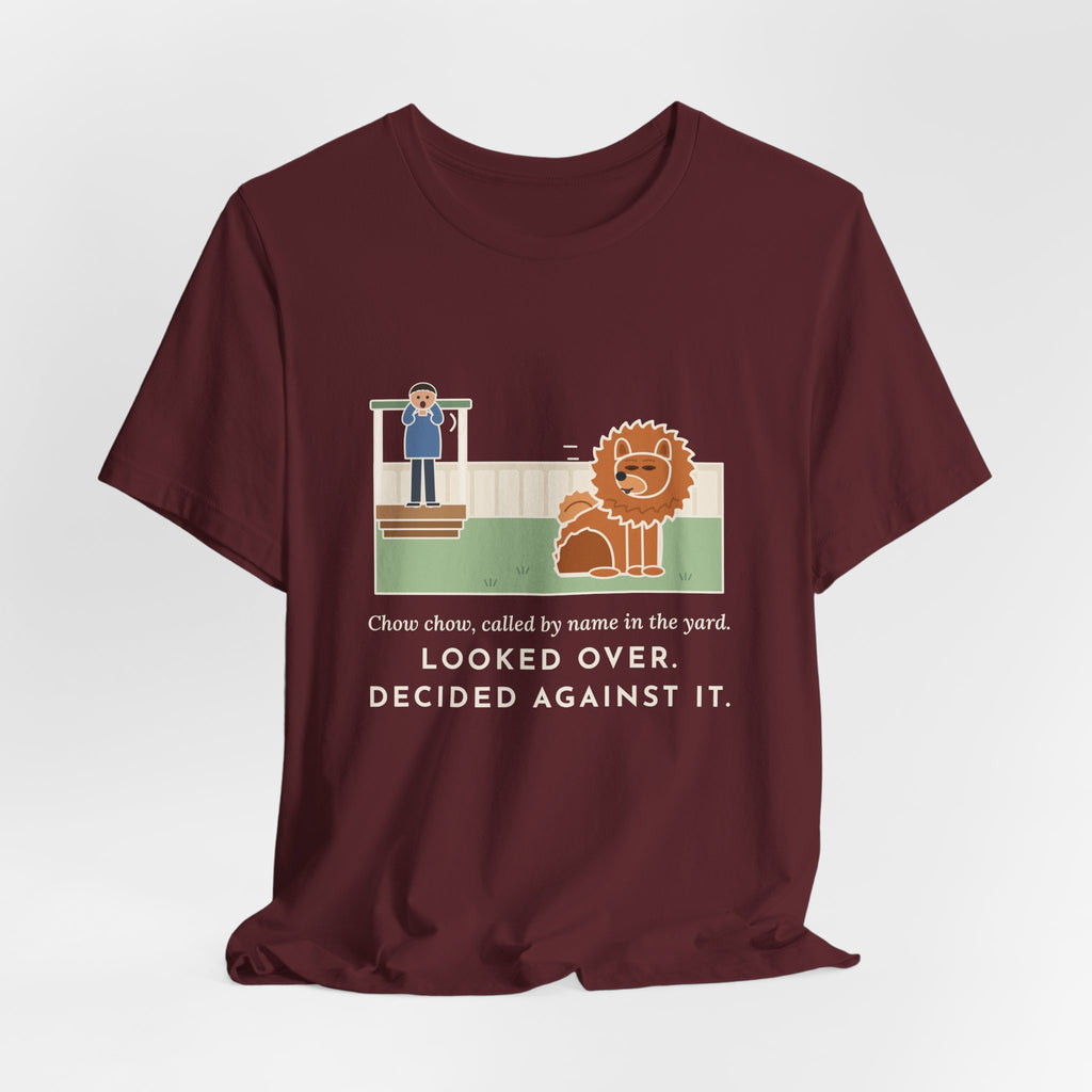 Funny Chow Chow T-Shirt, Called by Name in the Yard, Decided Against It, Backyard Lion Tee