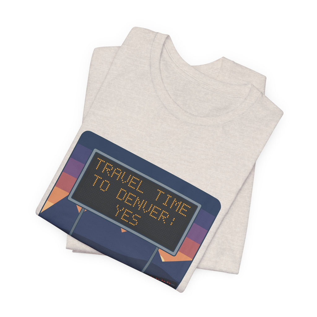I-70 T-Shirt - Travel Time to Denver: Yes. Funny Colorado Mountain Traffic Tee