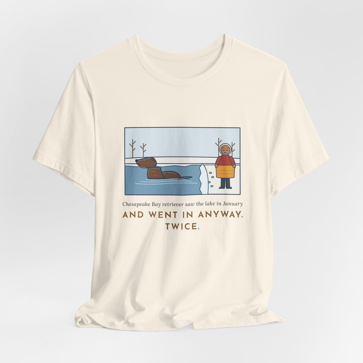Funny Chesapeake Bay Retriever T-Shirt, Saw the Lake in January and Went In Anyway, Twice, Winter Lake Tee