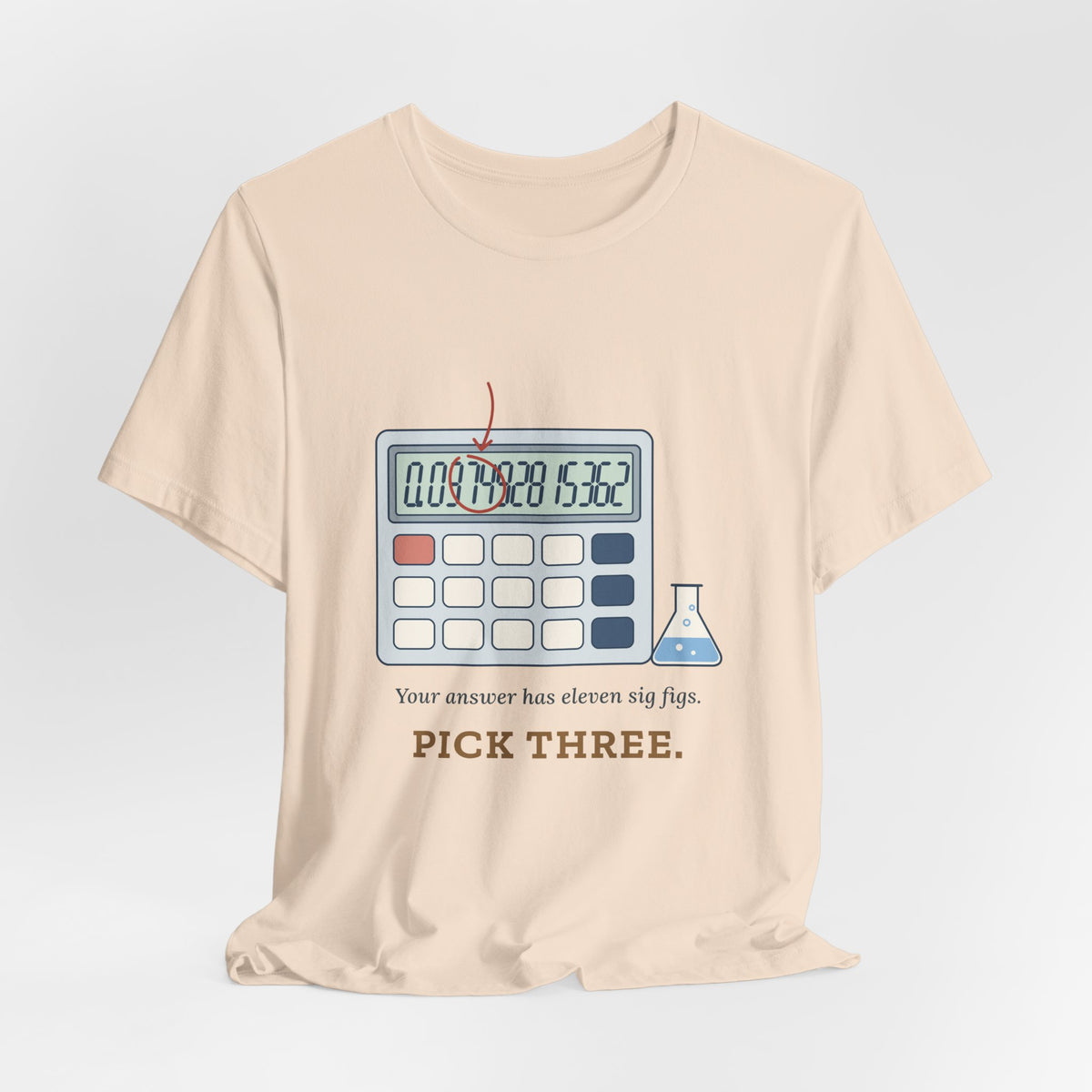 Chemistry Teacher T-Shirt - Your Answer Has Eleven Sig Figs. Pick Three.