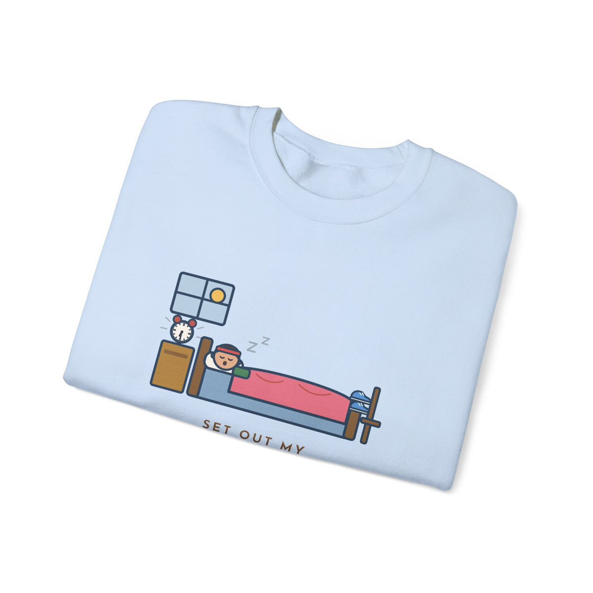 Workout Sweatshirt, Set Out My Clothes the Night Before, Slept in Them, Funny Morning Bedroom Crewneck