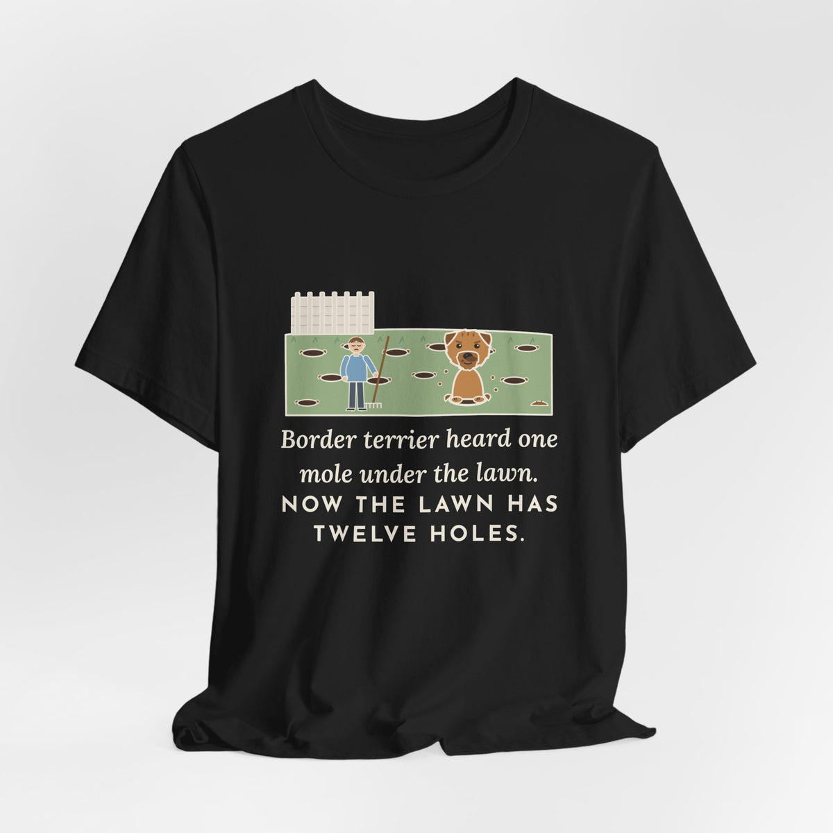 Border Terrier T-Shirt - Heard One Mole, Now the Lawn Has Twelve Holes