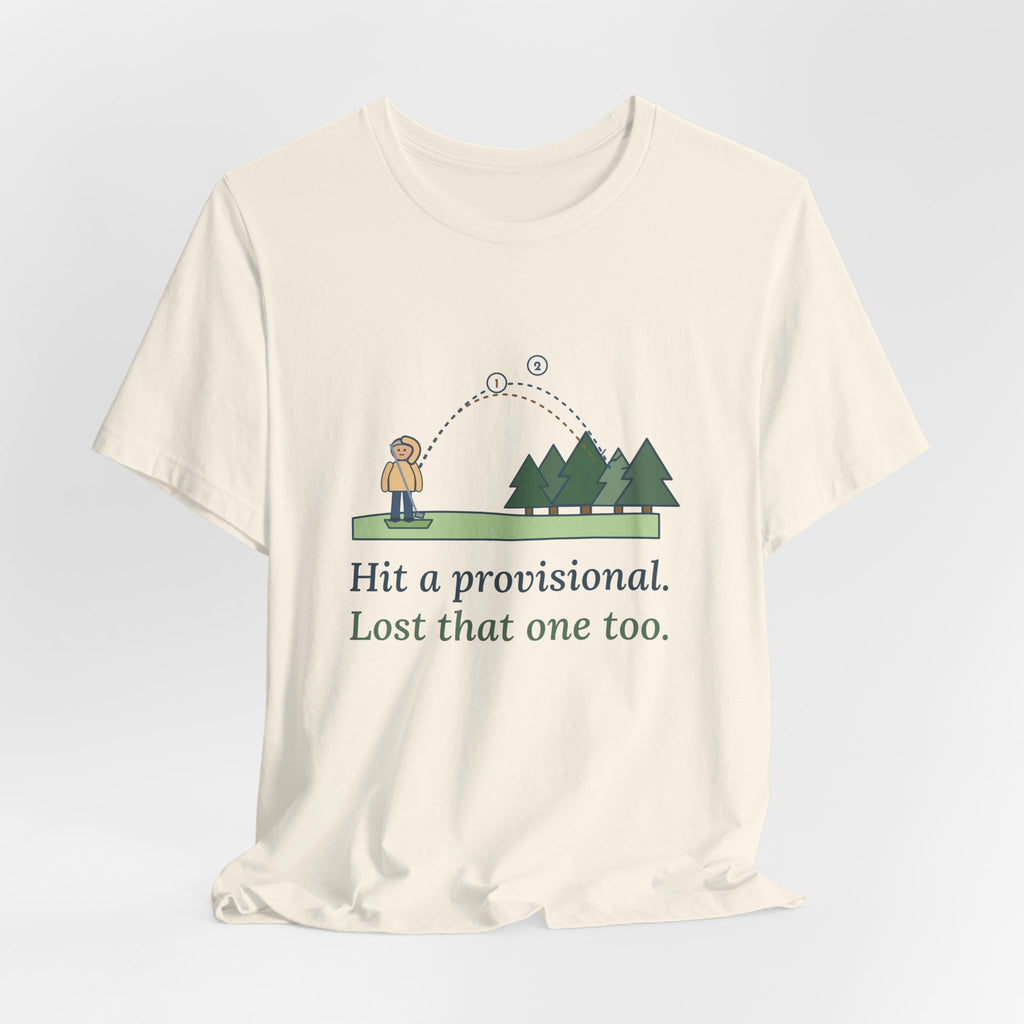 Golf T-Shirt - Hit a Provisional. Lost That One Too. Funny Golfer Tee