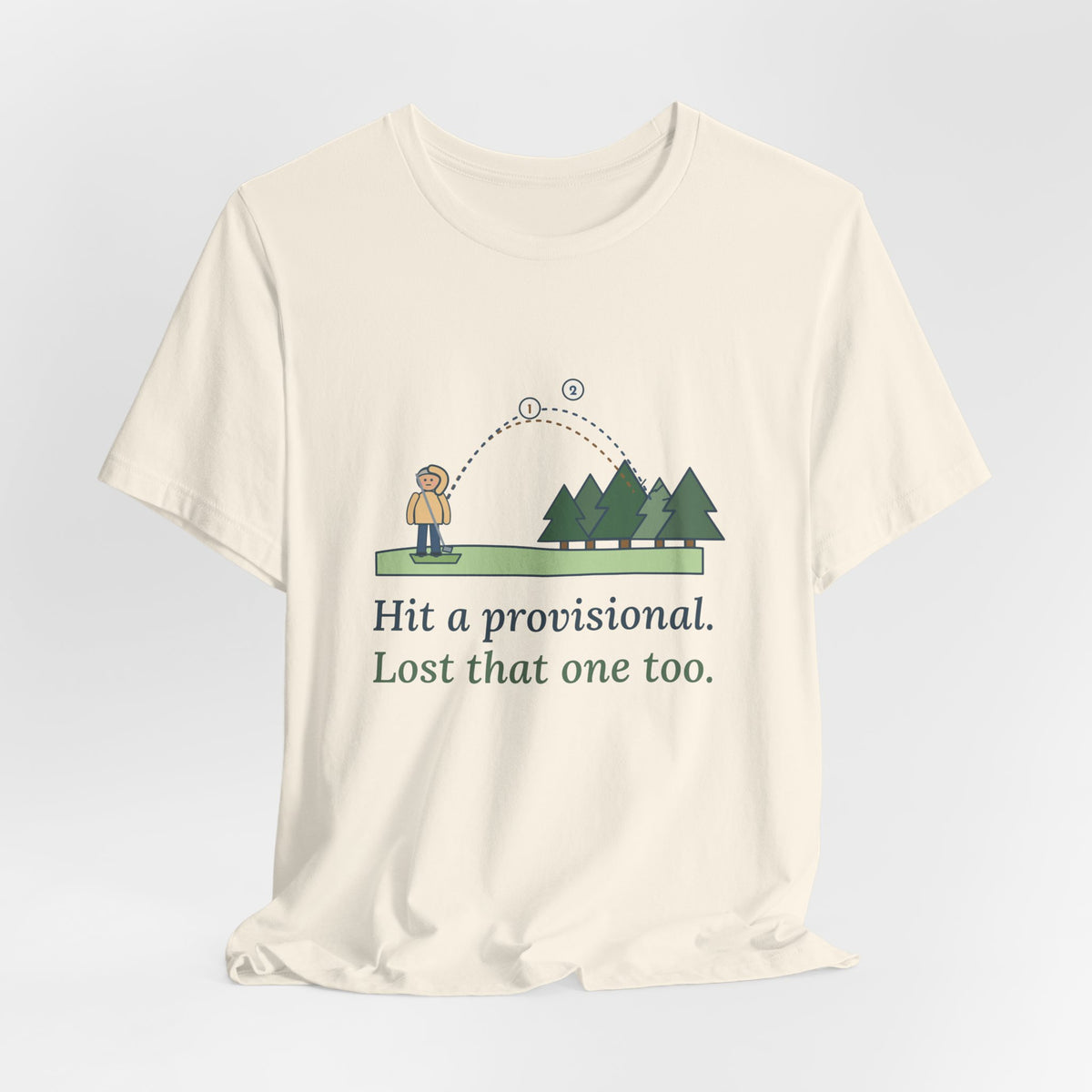 Golf T-Shirt - Hit a Provisional. Lost That One Too. Funny Golfer Tee