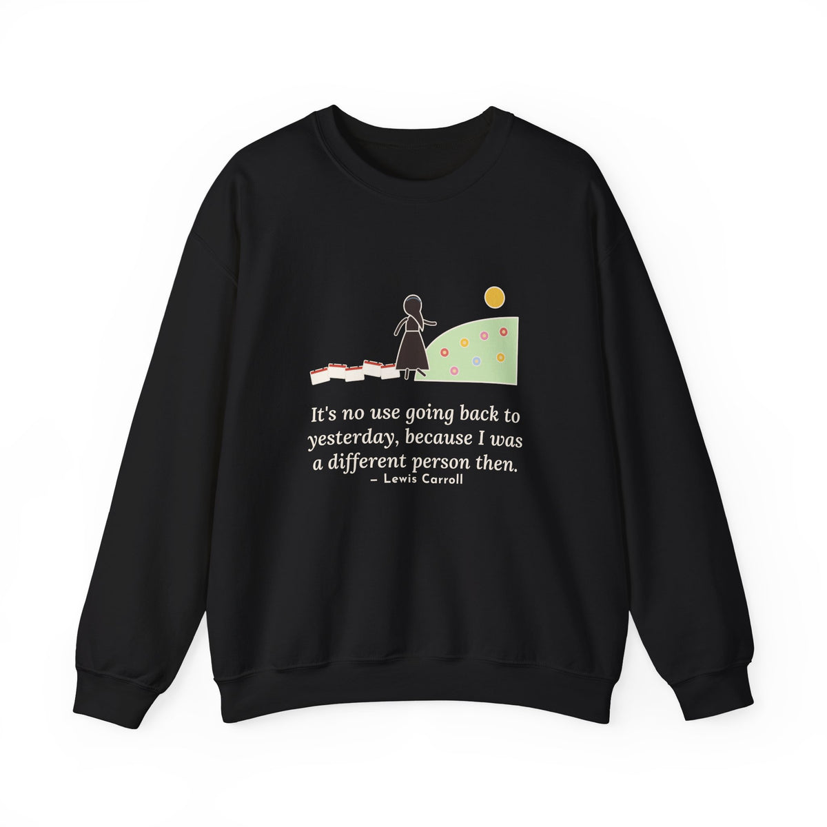 It's No Use Going Back to Yesterday Sweatshirt, Growth Lewis Carroll Quote Crewneck with Calendar Path