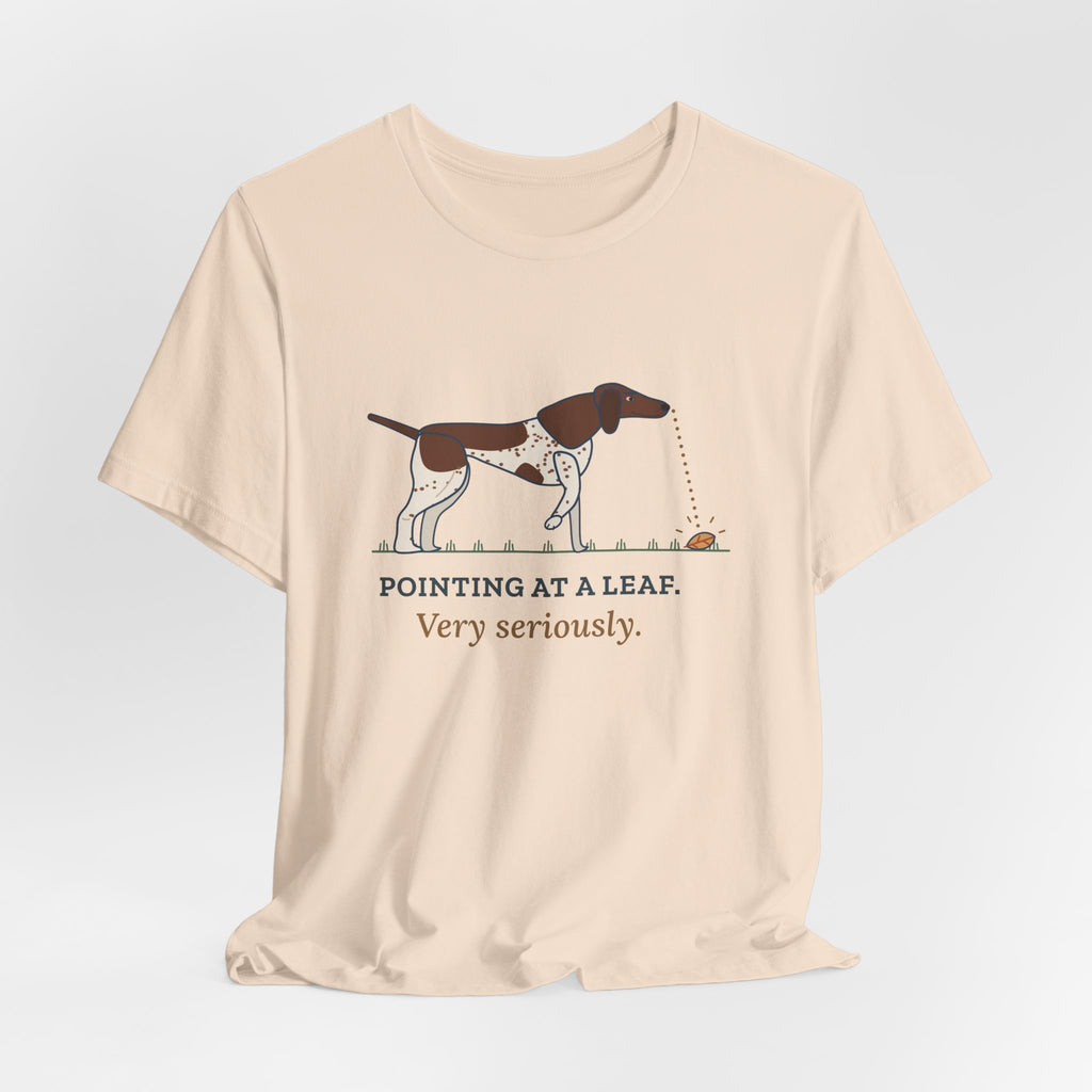 German Shorthaired Pointer T-Shirt - Pointing at a Leaf. Very Seriously. GSP Tee