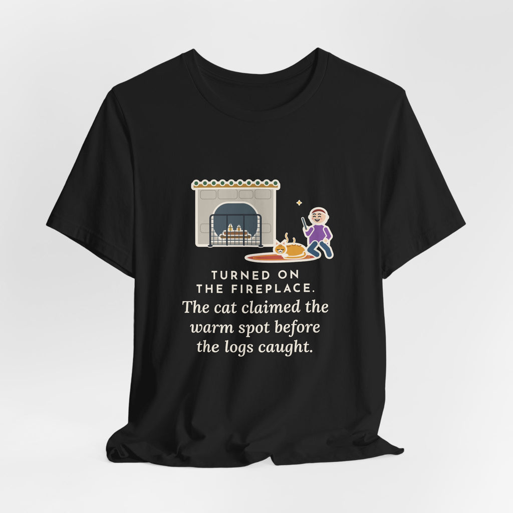 Funny Fireplace Cat T-Shirt, Turned On the Fireplace, The Cat Claimed the Warm Spot Before the Logs Caught, Hearth Rug Tee