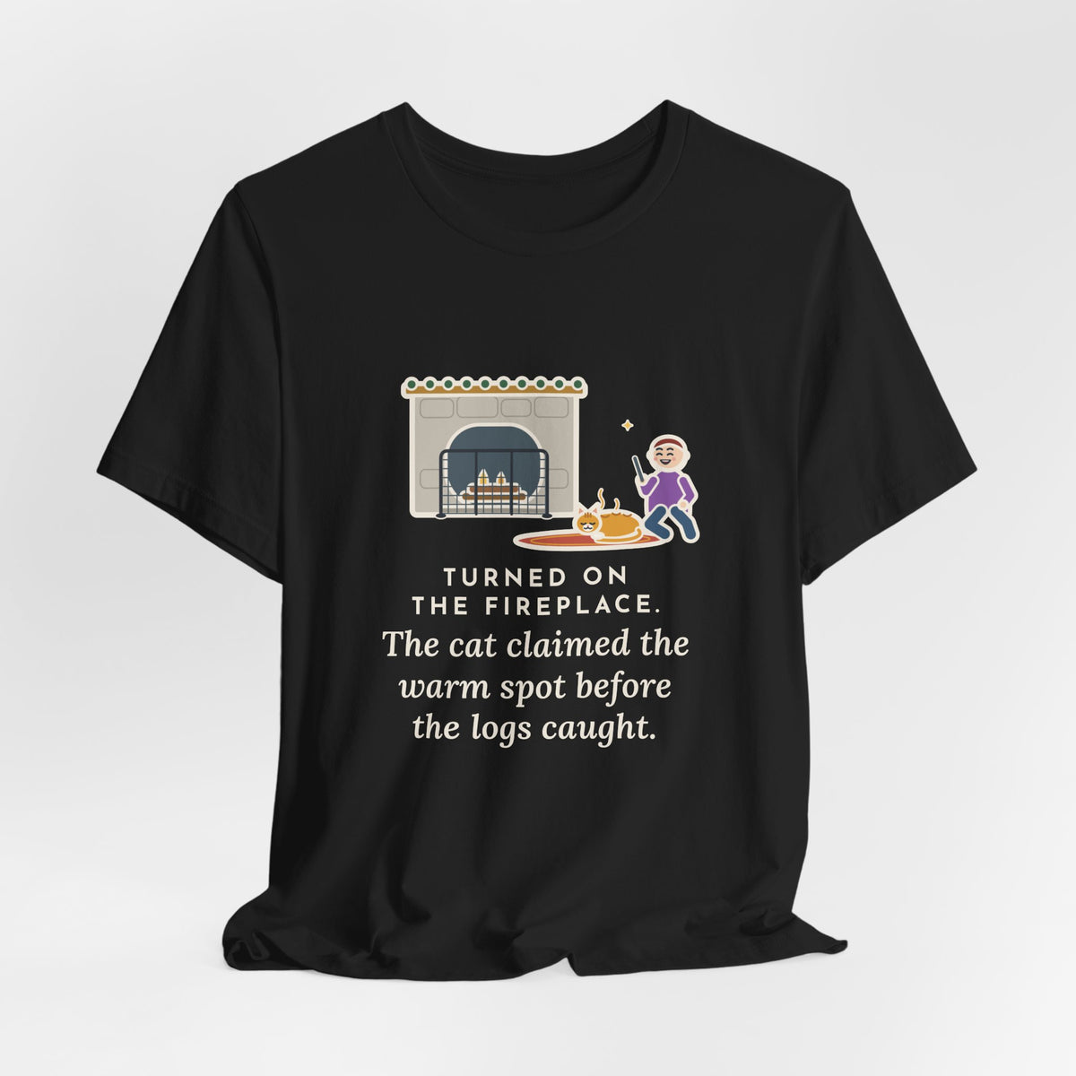 Funny Fireplace Cat T-Shirt, Turned On the Fireplace, The Cat Claimed the Warm Spot Before the Logs Caught, Hearth Rug Tee