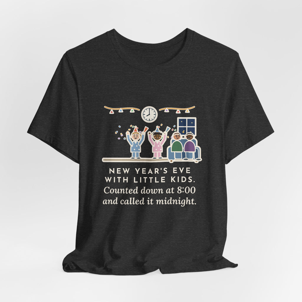 Funny New Year's Eve T-Shirt, With Little Kids, Counted Down at 8:00 and Called It Midnight, Early Countdown Tee