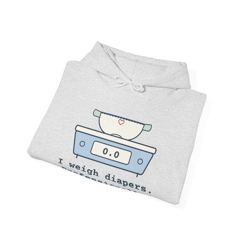 NICU Nurse Hoodie - I Weigh Diapers. Professionally. Funny Neonatal Nurse Hooded Sweatshirt